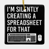Ik Creëer stilletjes een spreadsheet grappig Keramisch Ornament (Voorkant)