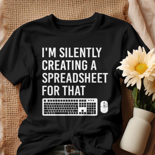 Ik Creëer stilletjes een spreadsheet grappig T-shirt