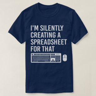 Ik Creëer stilletjes een spreadsheet grappig T-shirt