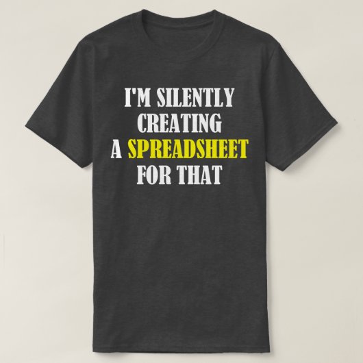 Ik Creëer stilletjes een spreadsheet voor dat grap T-shirt (Design voorkant)