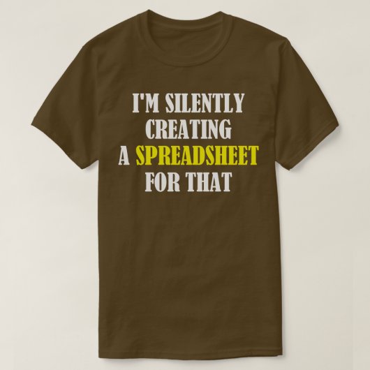 Ik Creëer stilletjes een spreadsheet voor dat grap T-shirt (Design voorkant)