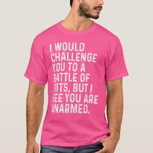 Ik daag je uit voor een Slag van Wits Sarcast T-shirt