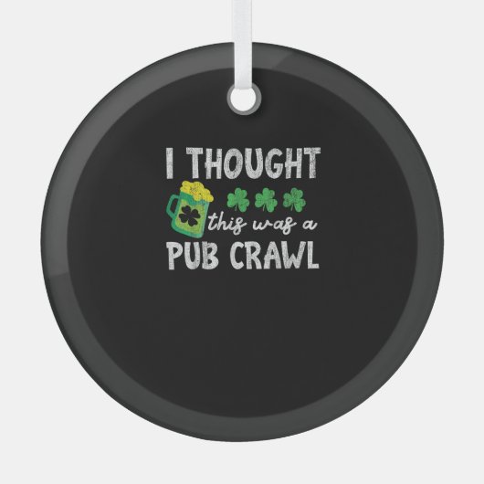Ik dacht dat dit een Pub Crawl Funny St Patricks D Glas Ornament (Voorkant)