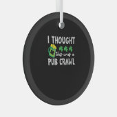 Ik dacht dat dit een Pub Crawl Funny St Patricks D Glas Ornament (Voorkant Rechts)