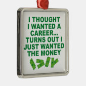 Ik dacht dat ik een carrière wilde... metalen ornament (Rechts)