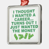 Ik dacht dat ik een carrière wilde... metalen ornament (Links)