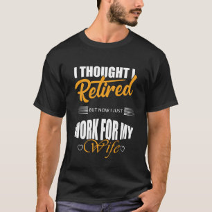 ik dacht dat ik met pensioen was maar nu werk ik g t-shirt