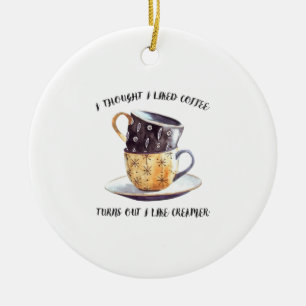 Ik dacht dat ik van koffie hield... bleek dat ik v keramisch ornament