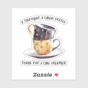 Ik dacht dat ik van koffie hield... bleek dat ik v sticker