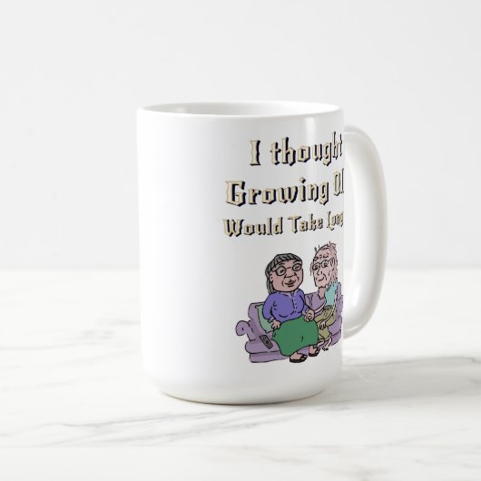Ik dacht dat ouder worden langer zou duren. koffiemok (Voorkant rechts)