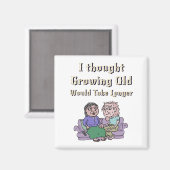 Ik dacht dat ouder worden langer zou duren. magneet (Voorkant / Achterkant)