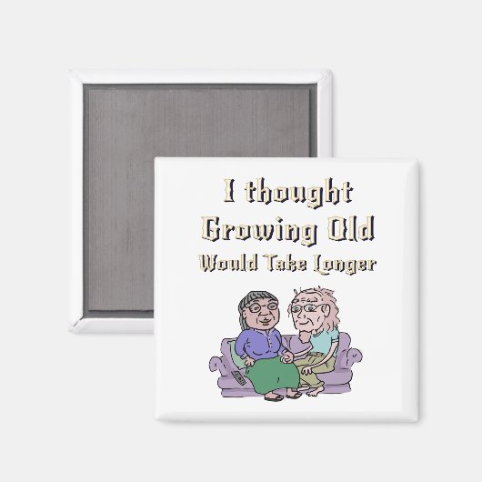 Ik dacht dat ouder worden langer zou duren. magneet (Voorkant / Achterkant)
