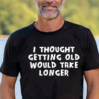 Ik dacht dat ouder worden langer zou duren t-shirt
