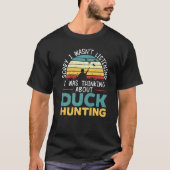 Ik dacht na over Duck Huntin jagen op watervogels T-shirt (Voorkant)