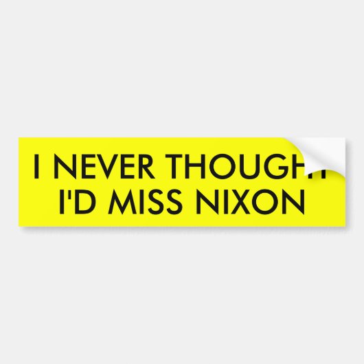 IK DACHT NOOIT DAT IK MISS NIXON HAD BUMPERSTICKER (Voorkant)