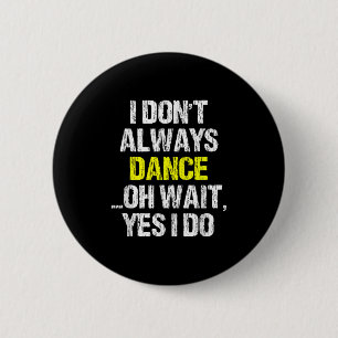 Ik Dans Niet Altijd Oh Ja Ik Doe Dat Cool Dansen D Ronde Button 5,7 Cm