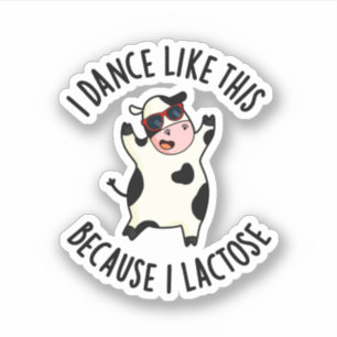 Ik dans zo omdat ik Lactose Funny Koe Pun Sticker