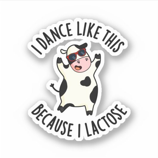 Ik dans zo omdat ik Lactose Funny Koe Pun Sticker (Voorkant)