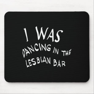 Ik danste in de lesbische bar Funny LGBT Muismat