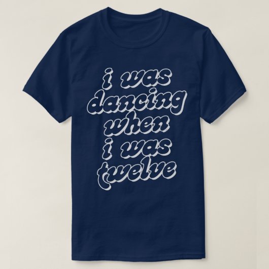 Ik danste toen ik twaalf was t-shirt (Design voorkant)