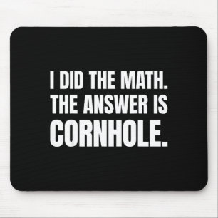 Ik deed de wiskunde Het antwoord is Cornhole Muismat