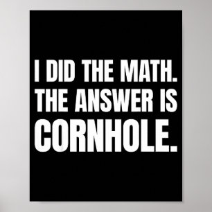 Ik deed de wiskunde Het antwoord is Cornhole Poster