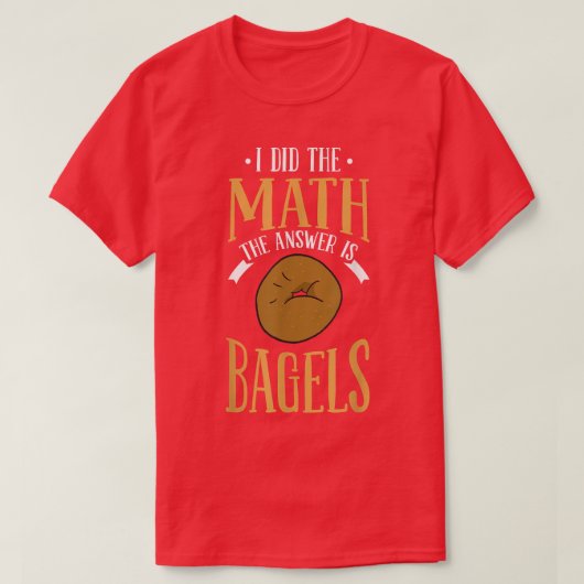 Ik deed de Wiskunde het antwoord is dat Bagels don T-shirt (Design voorkant)