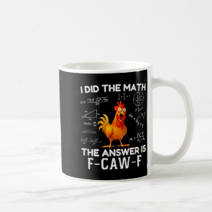 Ik deed de wiskunde Het antwoord is F-caw-f Kippen Koffiemok