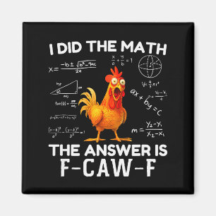 Ik deed de wiskunde Het antwoord is F-caw-f kippen Magneet
