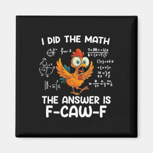 Ik deed de wiskunde Het antwoord is F-caw-f kippen Magneet