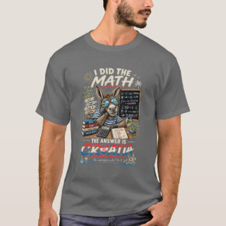 Ik deed de wiskunde, het antwoord is Kroatië T-shirt