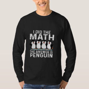 Ik deed de Wiskunde Het antwoord is Penguin grappi T-shirt