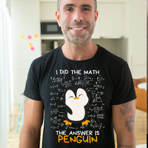 Ik deed de Wiskunde, Het antwoord is Pinguïn, Grap T-shirt