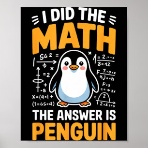 Ik deed de wiskunde het antwoord is pinguïn grappi poster