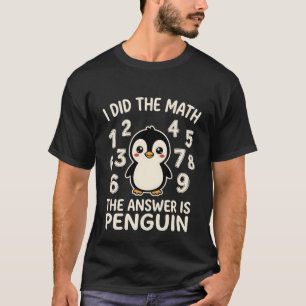 Ik deed de wiskunde Het antwoord is Pinguïn Grappi T-shirt