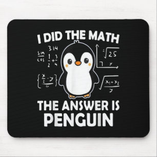 Ik deed de Wiskunde Het antwoord is pinguïn Muismat