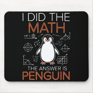 Ik deed de wiskunde Het antwoord is Pinguïn Wiskun Muismat
