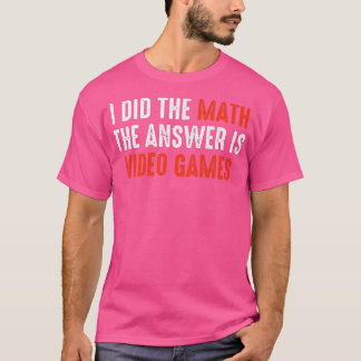 Ik deed de Wiskunde het antwoord is videogames T-shirt