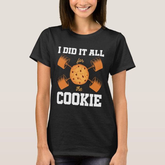 Ik deed het allemaal voor de Cookie Workout Funny  T-shirt (Voorkant)