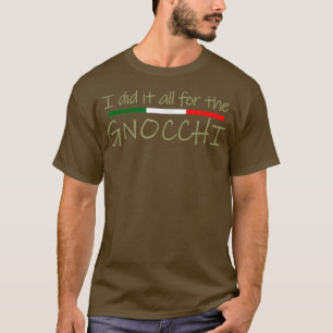 Ik deed het allemaal voor de Gnocchi Italiaanse Fo T-shirt