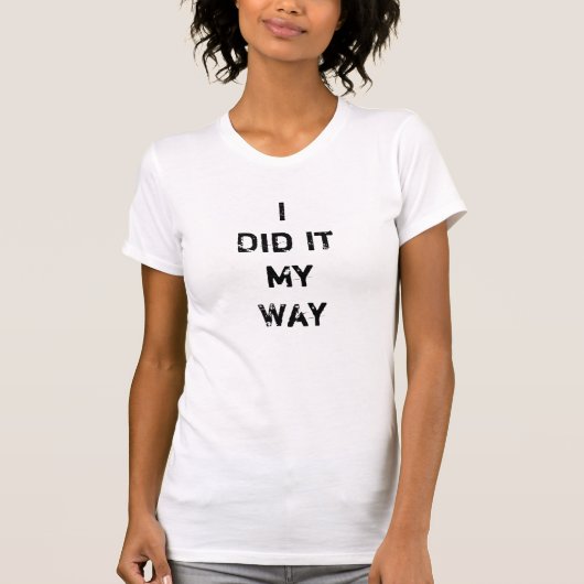 Ik deed het op mijn manier. t-shirt (Voorkant)