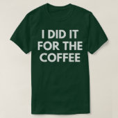 Ik deed het voor de koffie t-shirt (Design voorkant)