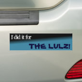 Ik deed het voor de lulz. Bumpersticker (Op auto)