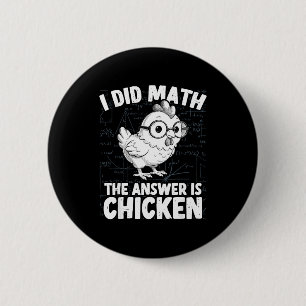 Ik deed wiskunde het antwoord is kip grappige kip ronde button 5,7 cm