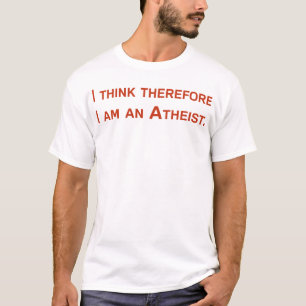 Ik denk daarom dat ik een atheïst ben. t-shirt