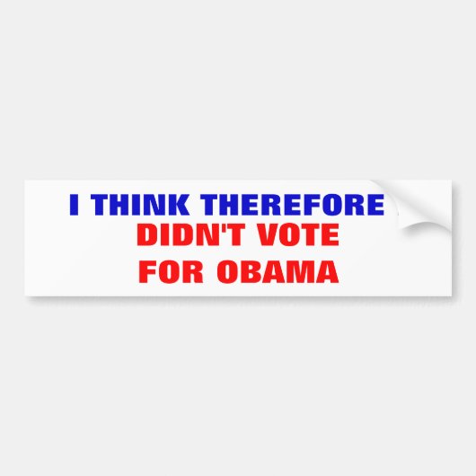 IK DENK DAAROM DAT IK NIET VOOR OBAMA HEB GESTEMD BUMPERSTICKER (Voorkant)