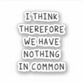 Ik denk daarom dat we niets gemeen hebben sticker (Voorkant)