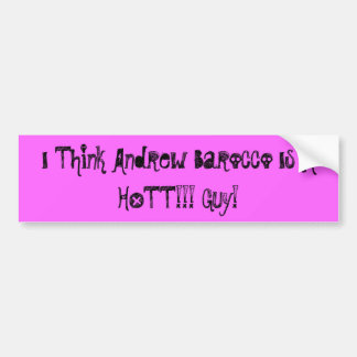Ik denk dat Andrew Barocco een HOTT is!!! Man! Bumpersticker