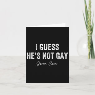 Ik denk dat hij geen gay bruidegom crew vrijgezell kaart