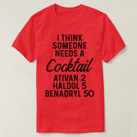 Ik denk dat iemand een cocktail Ativan 2 Haldol 5 T-shirt (Design voorkant)